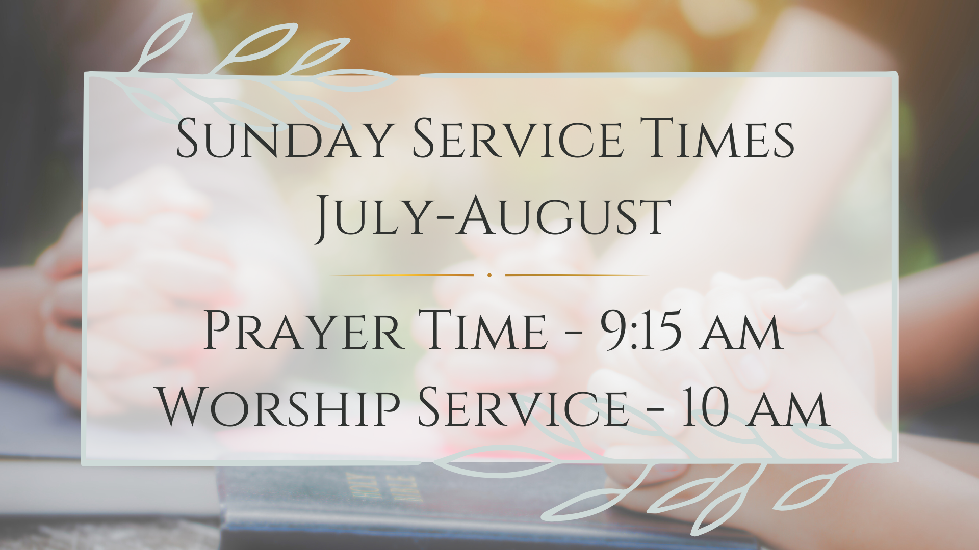 July - August Prayer time 9:15 am Worship Service 10 am 